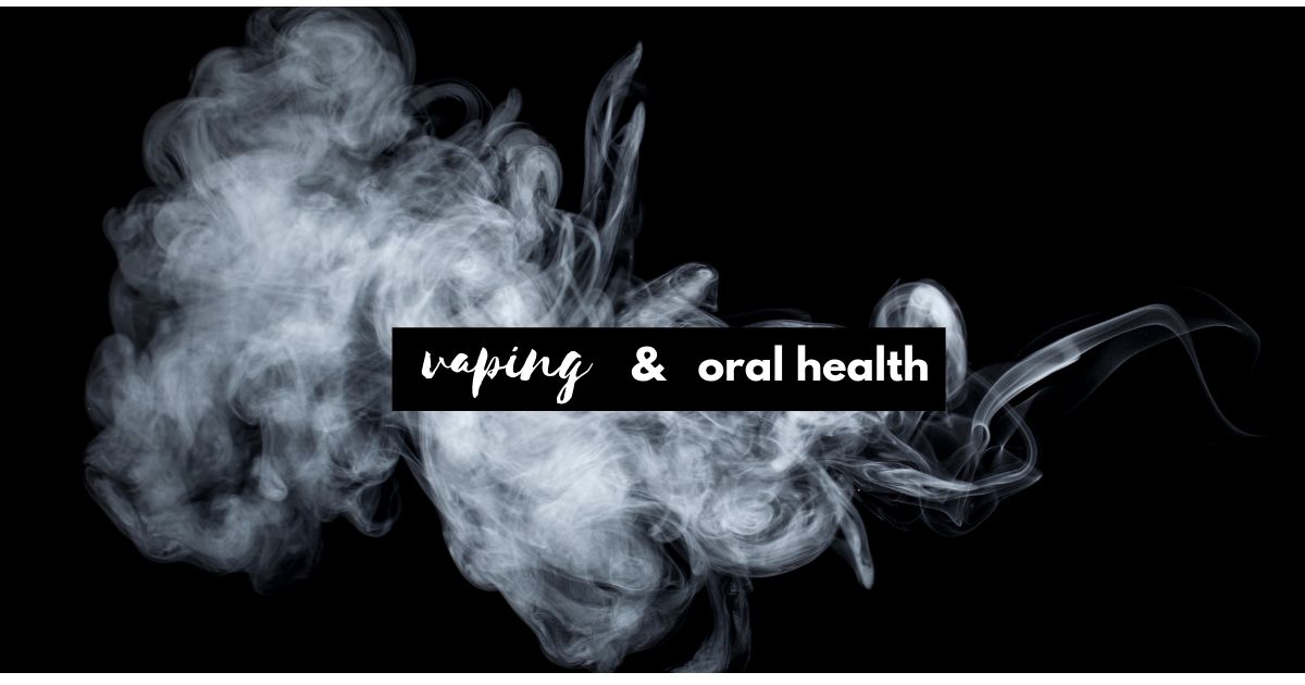 Vaping and Oral Health Blog Post