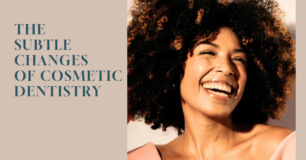 Subtle Changes Cosmetic Dentist Blog